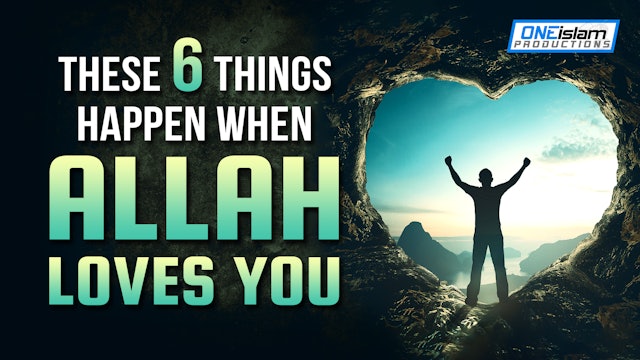 6 THINGS THAT HAPPEN WHEN ALLAH LOVES YOU
