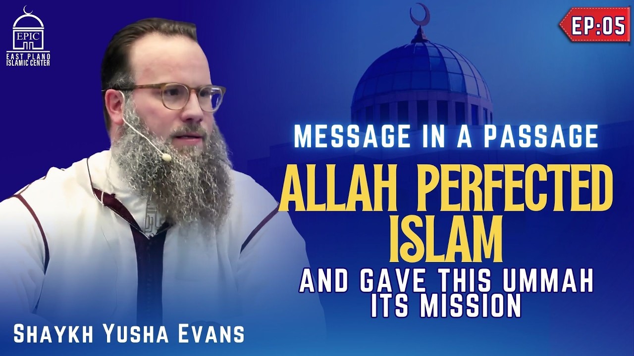 EP5 | Allah Perfected Islam And Gave Ummah Its Mission | Message In A Passage
