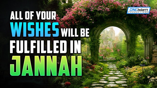 ALL OF YOUR WISHES WILL BE FULFILLED IN JANNAH