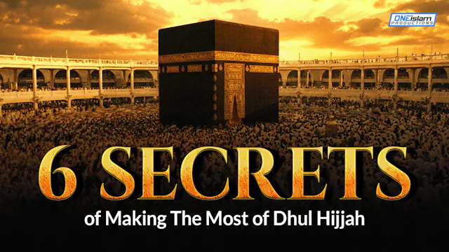 6 Secrets To Making The Most of Dhul ...