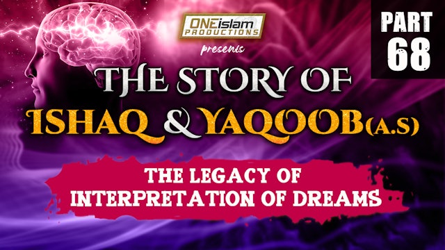 The Legacy Of Interpretation Of Dreams | The Story Of Ishaq and Yaqoob | PART 68
