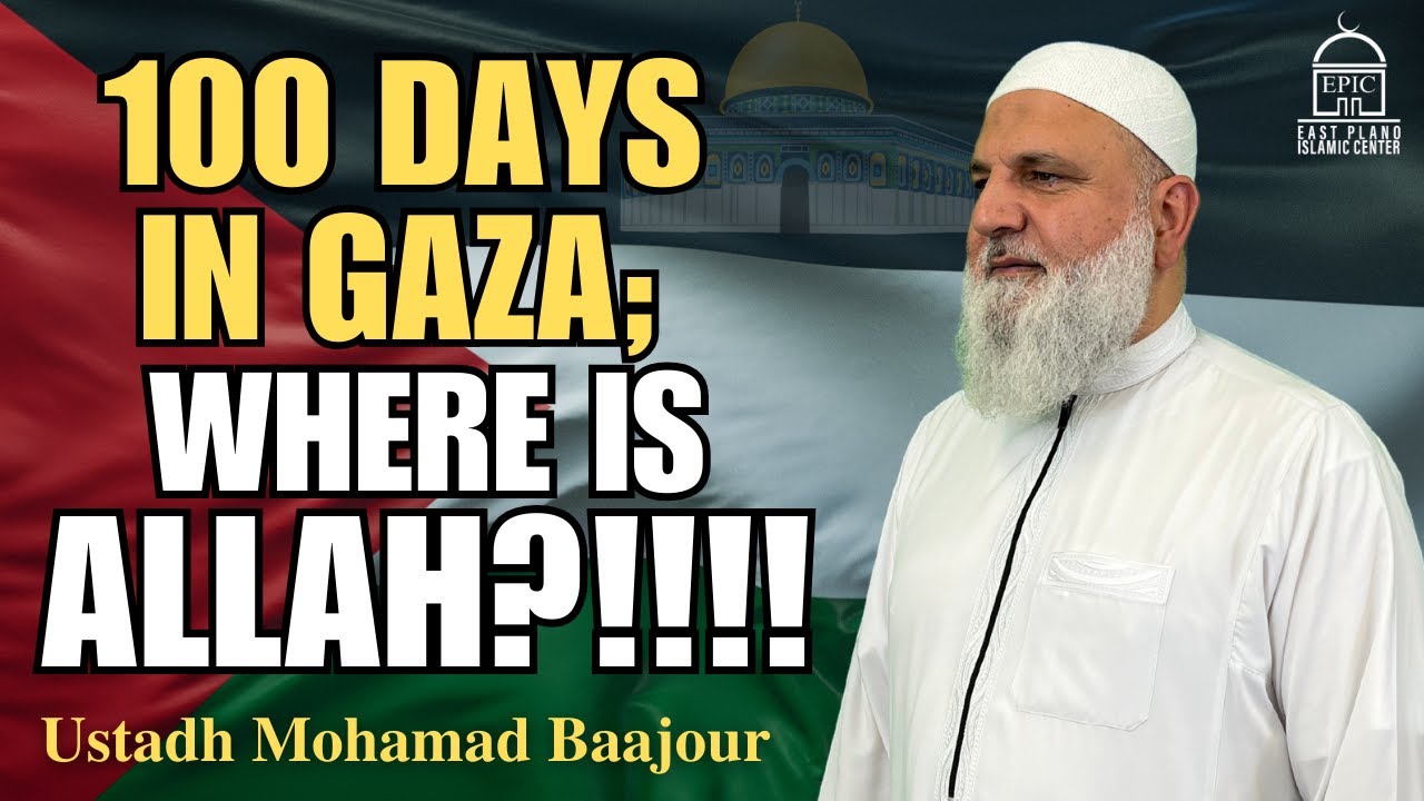 100 Days in Gaza; Where is Allah!!!!  EPIC Masjid  Ustadh Mohamad Baajour
