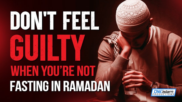 Don't Feel Guilty When You Aren't Fasting In Ramadan
