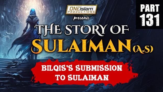Bilqis's Submission To Sulaiman | The Story Of Sulaiman | PART 131