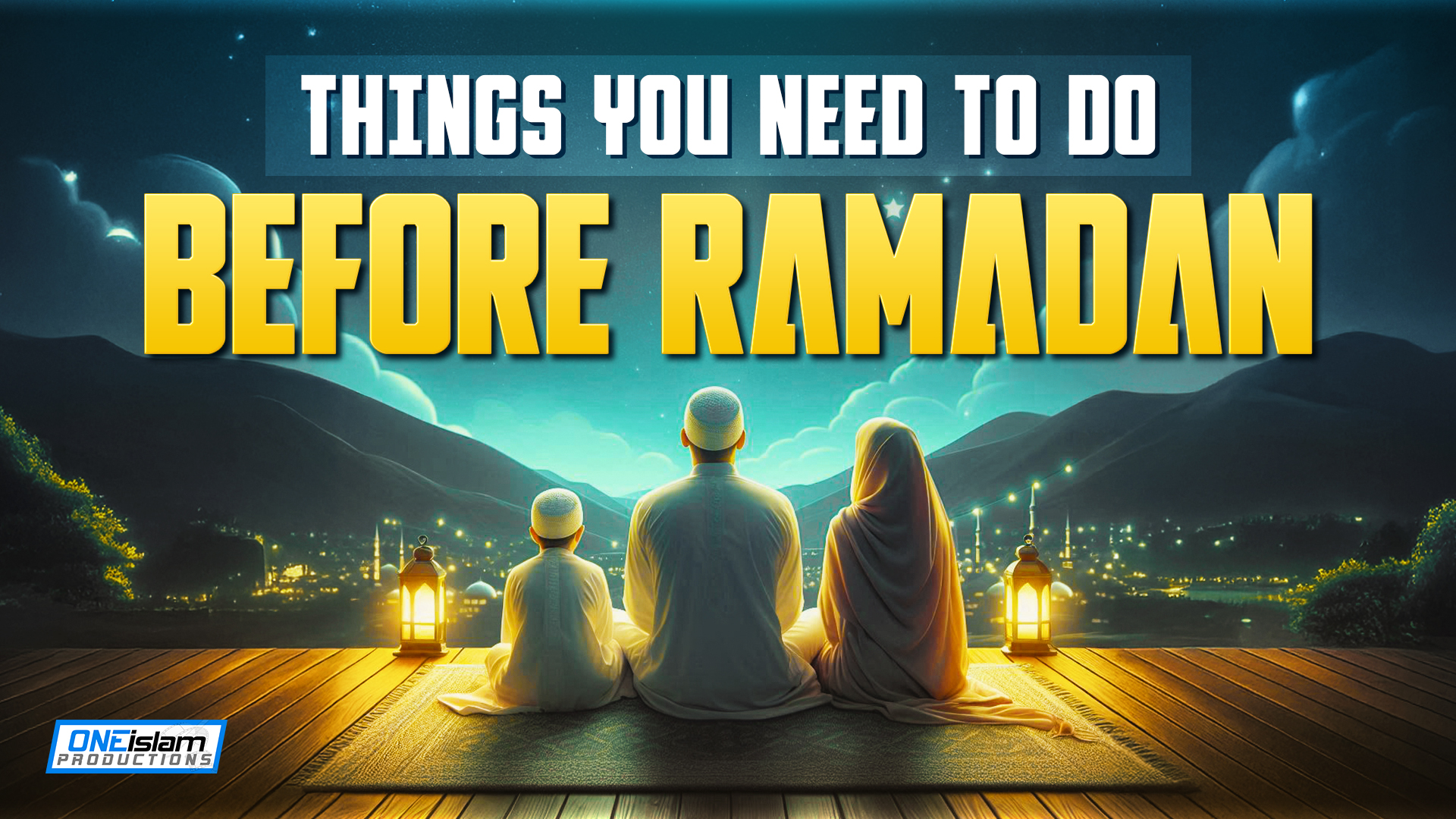 Things You Need To Do Before Ramadan Enters