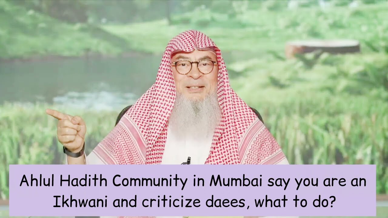 Ahle Hadees In Mumbai Say You Are An Ikhwani, Make Videos & Warn Against You?