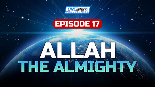 Episode 17 - Allah The Almighty