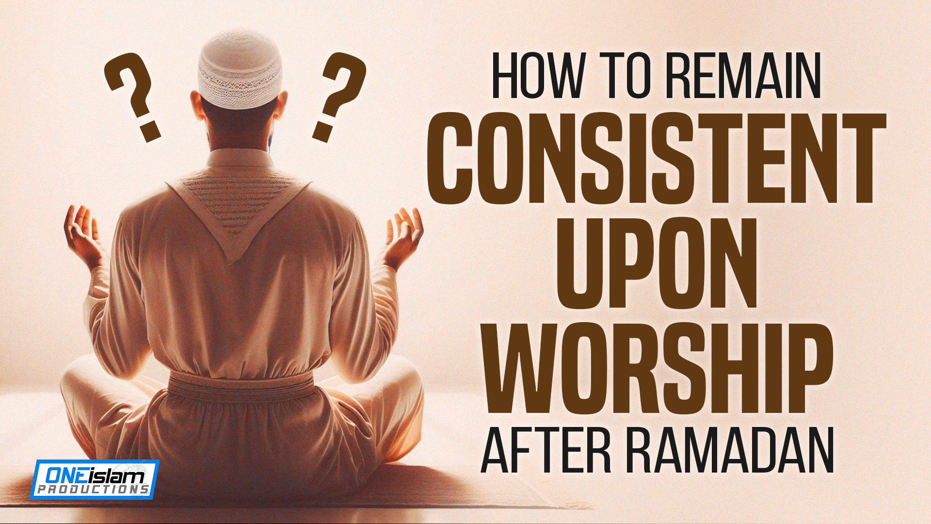 How To Remain Consistent Upon Worship After Ramadan