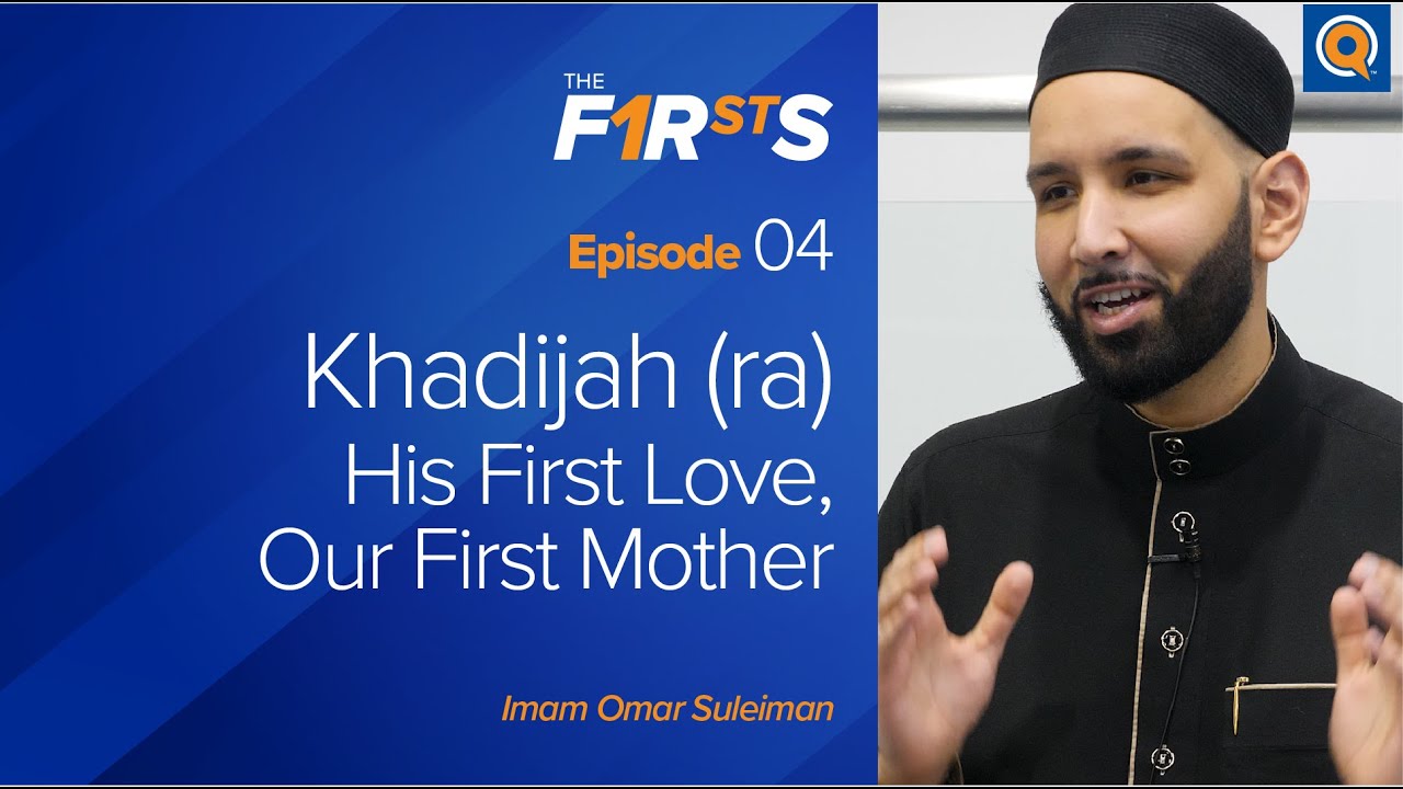 Khadijah (ra) His First Love, Our First Mother - The Firsts - Dr. Omar Suleiman