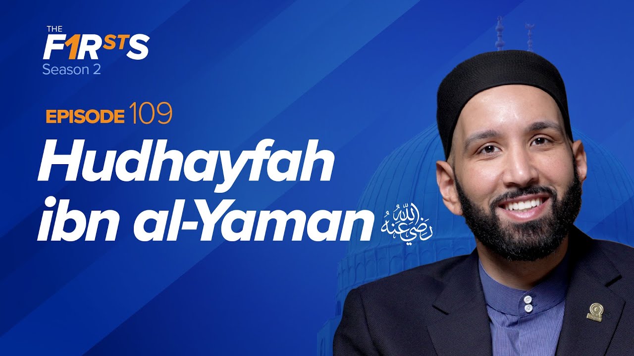 Hudhayfah ibn al-Yaman (ra) The Secret Keeper - The Firsts - Dr. Omar Suleiman
