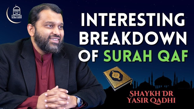 Interesting Breakdown of Surah Qaf - Shaykh Dr Yasir Qadhi