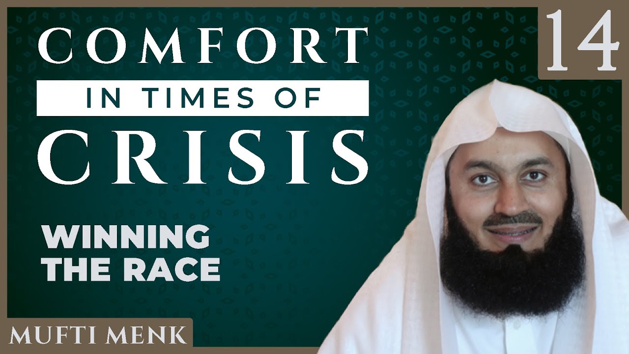 Comfort in Times of Crisis - Episode 14 - Winning the Race - Mufti Menk