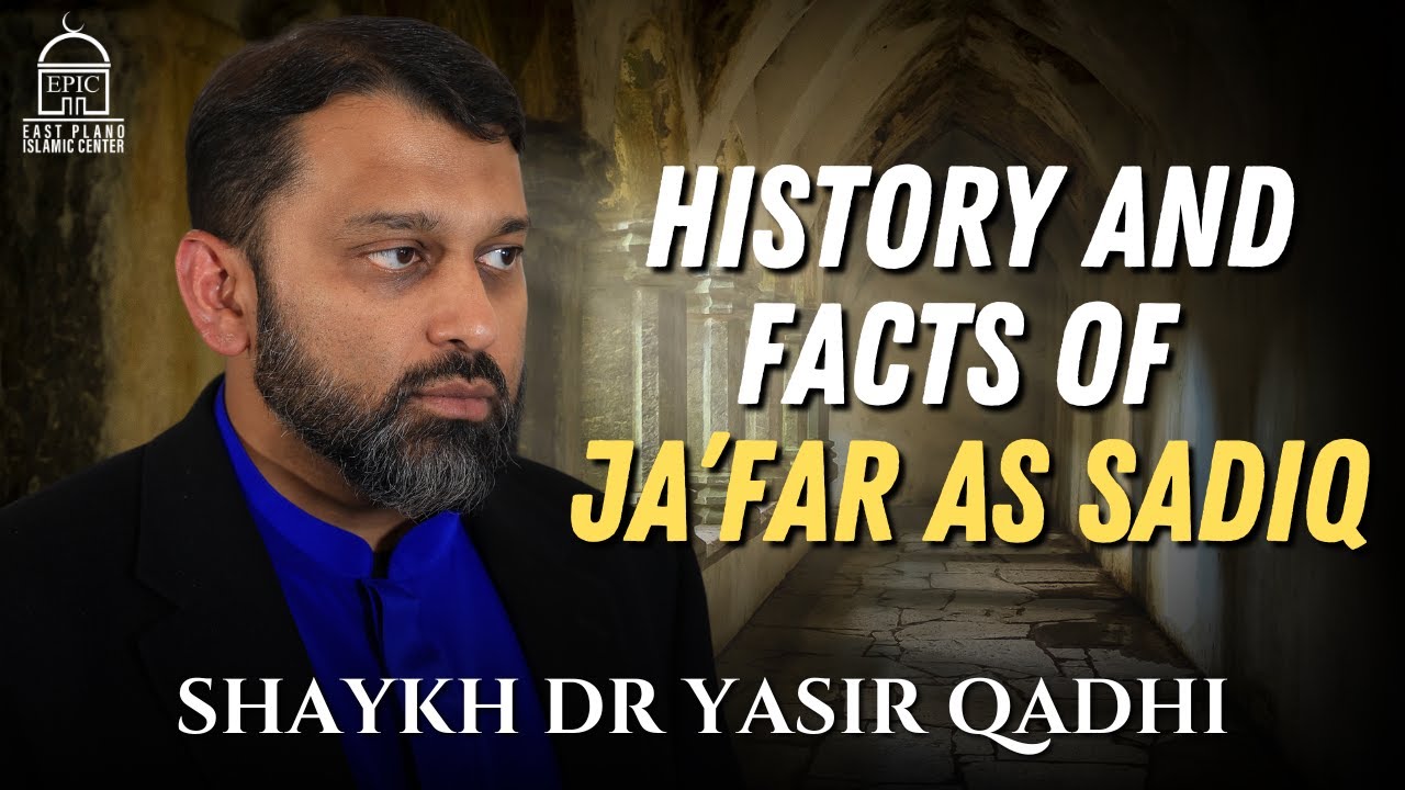 History and Facts of Ja’far as Sadiq  Shaykh Dr Yasir Qadhi