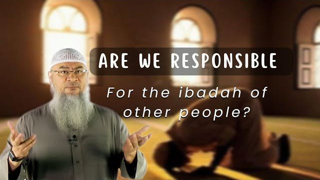 Are we responsible for the ibadah of ...