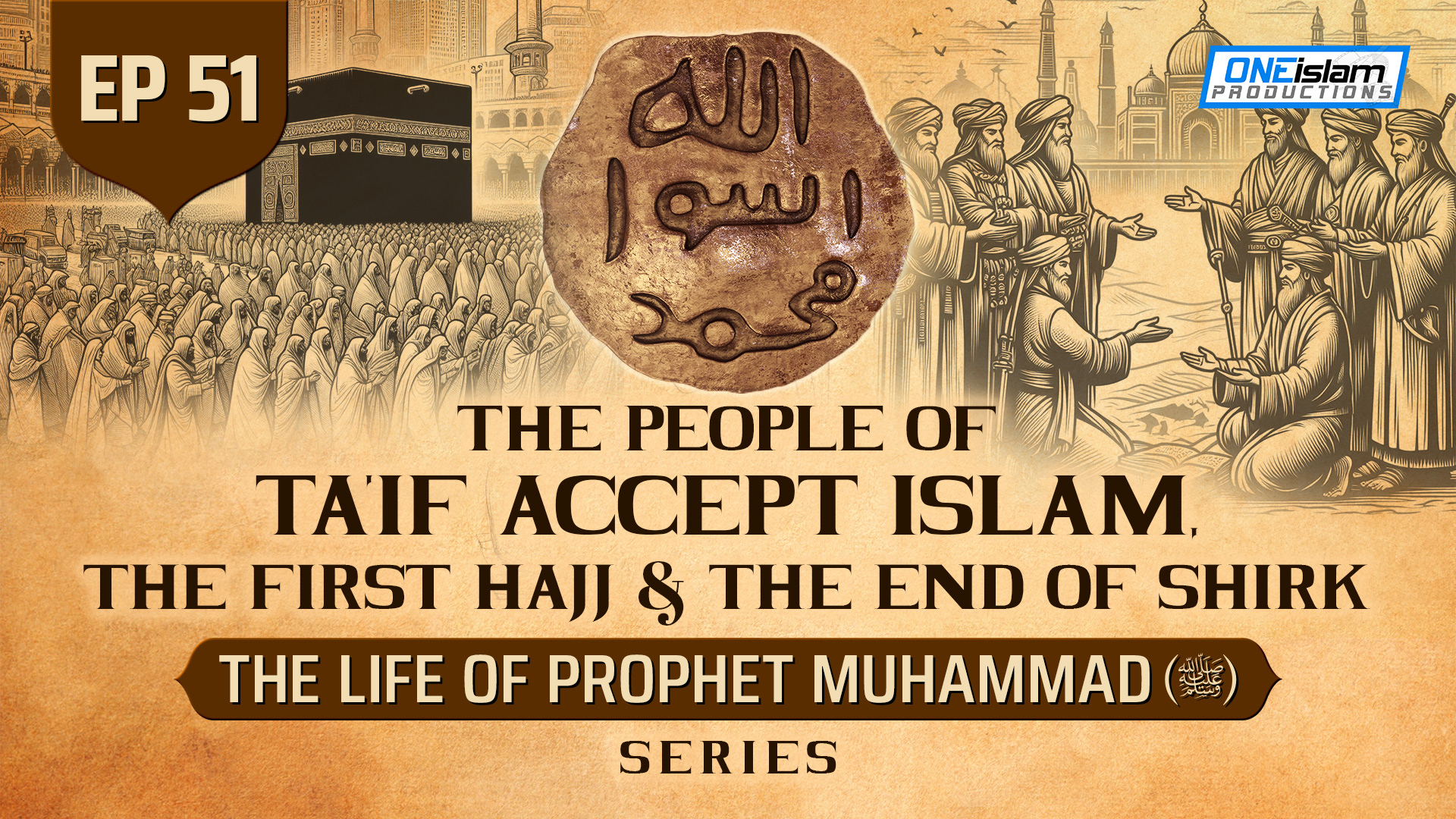 Ep 51 | The People Of Ta'if Accept Islam, The First Hajj & The End Of Shirk