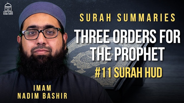 Three Orders for the Prophet  Surah Summaries #11 Surah Hud  Imam Nadim Bashir