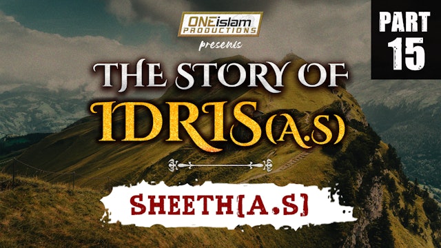 Sheeth | The Story Of Idris | PART 15
