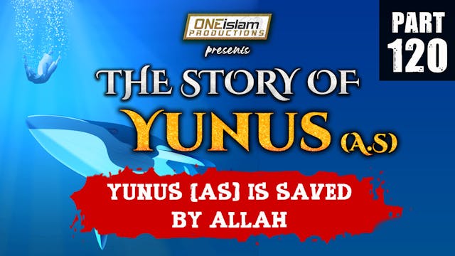 Yunus (AS) Is Saved By Allah | PART 120