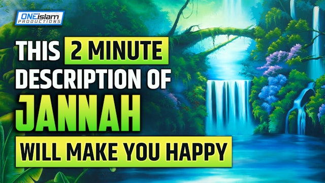 THIS 2 MINUTE DESCRIPTION OF JANNAH WILL MAKE YOU HAPPY 