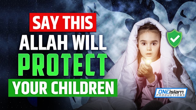 SAY THIS, ALLAH WILL PROTECT YOUR CHILDREN