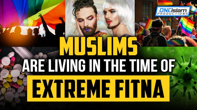 WE ARE LIVING IN A TIME OF EXTREME FITNA