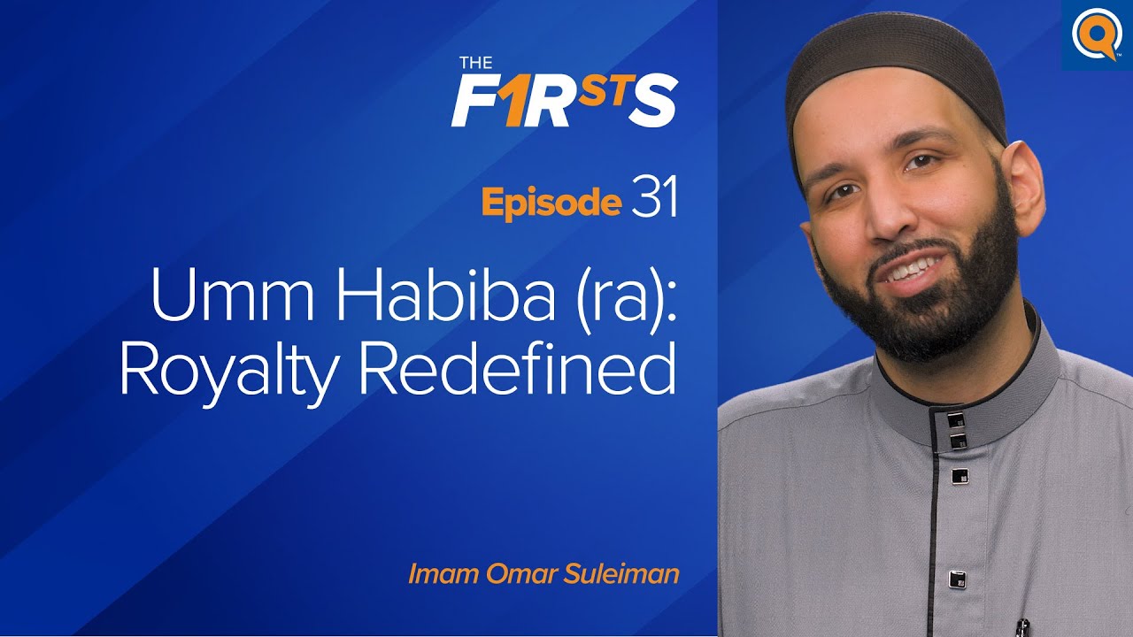 Umm Habiba (ra) - Part 2 Royalty Redefined - The Firsts - Dr. Omar Suleiman