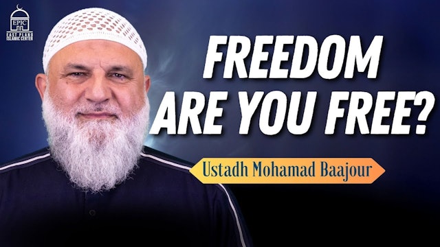 FREEDOM. Are you FREE - Jumuah Khutbah  Ustadh Mohamad Baajour