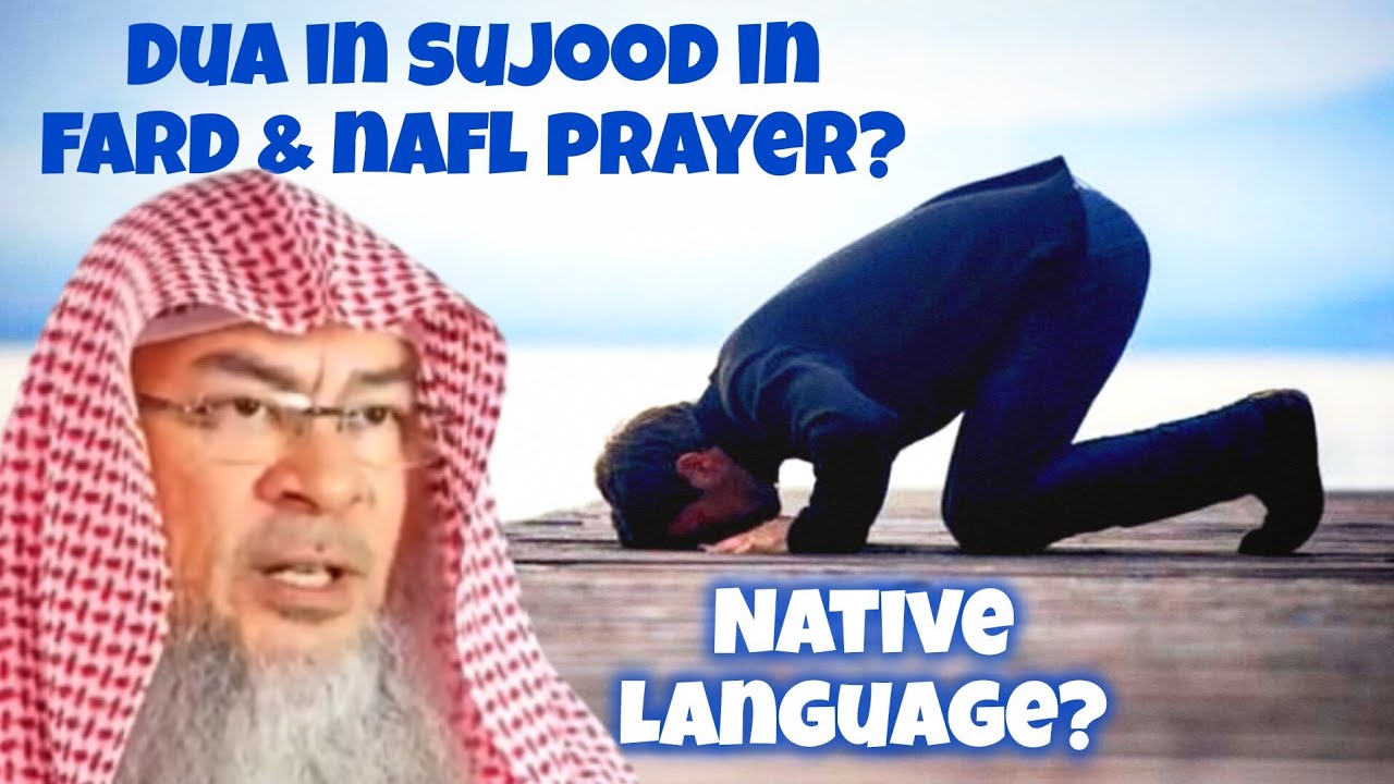 Can I make dua in sujood of Fard or Nafl prayer Can I say it in native language
