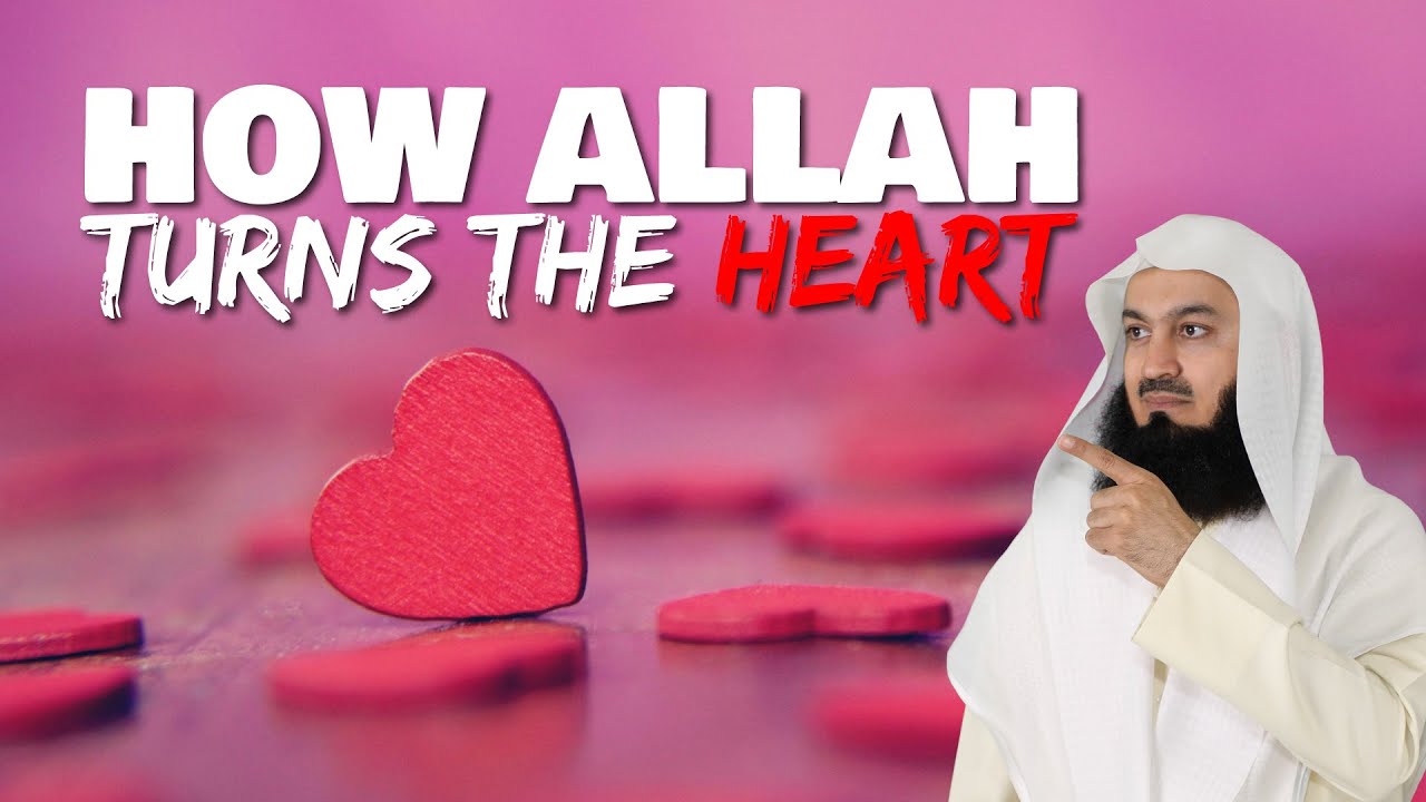How Allah Turns The Hearts - Mufti Menk