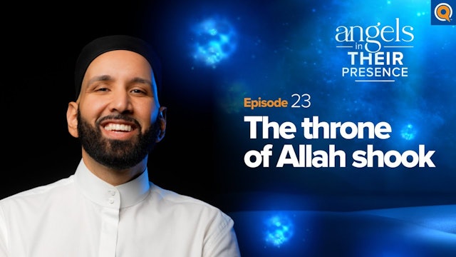 Ep. 23 The Throne of Allah Shook