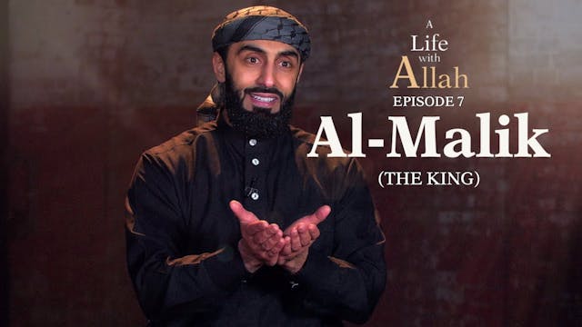 Ep 7 - Al-Malik (The King)