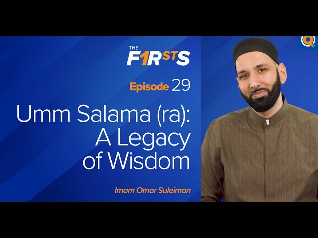 Umm Salama (ra) - Part 2 A Legacy of Wisdom - The Firsts - Dr. Omar Suleiman