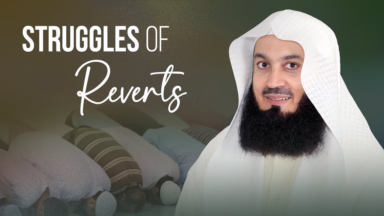 The Struggles of Reverts - Mufti Menk