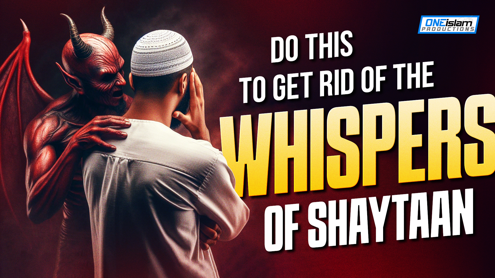Do This To Get Rid Of The Whispers of Shaytaan