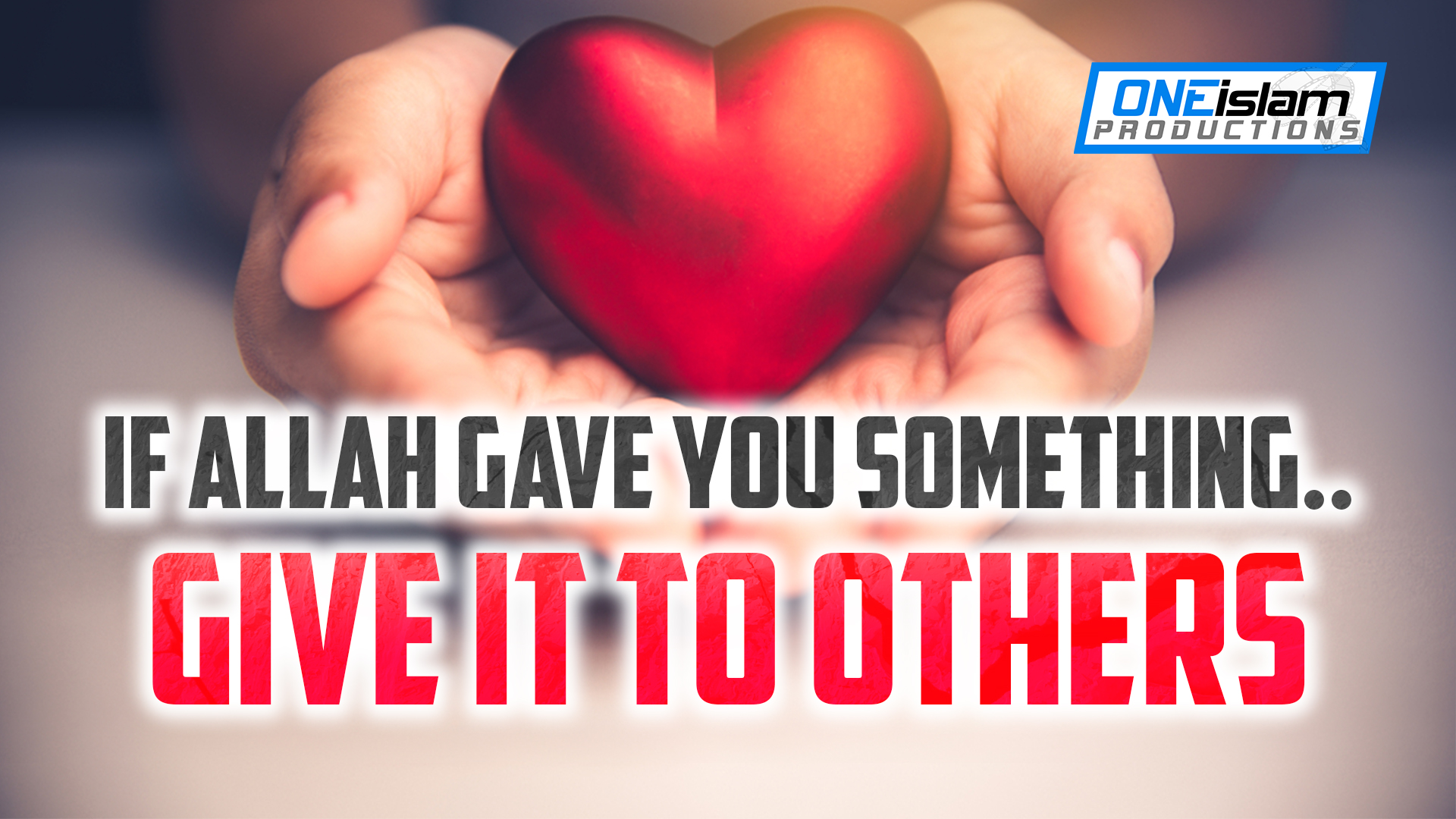 IF ALLAH GAVE YOU SOMETHING...GIVE IT TO OTHERS