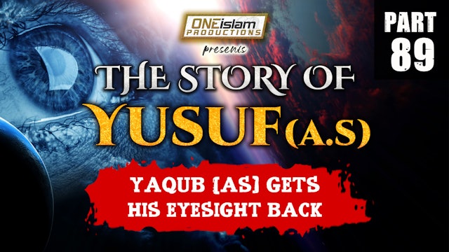 Yaqub (AS) Gets His Eyesight Back | The Story Of Yusuf | PART 89