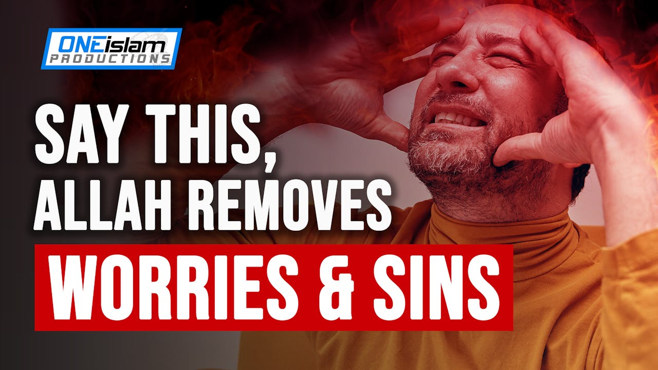 SAY THIS, ALLAH REMOVES WORRIES & SINS - One Islam Shorts - One Islam TV