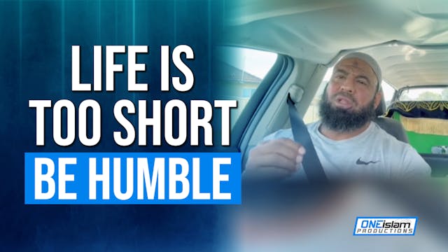 Life Is Too Short, Be Humble