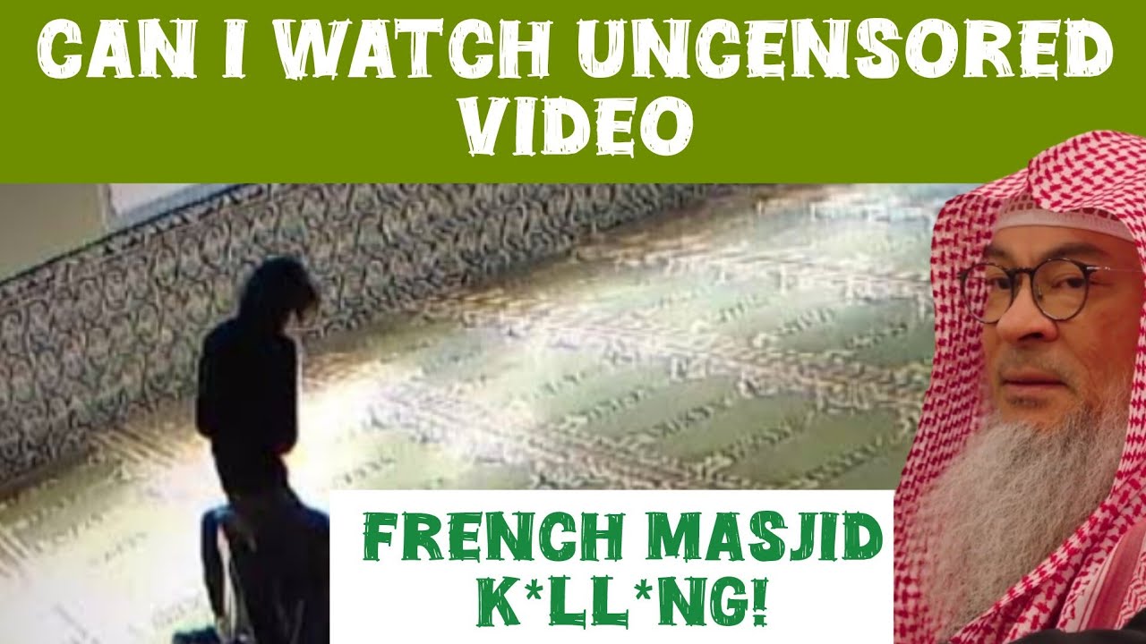 Can I watch uncensored video of the kllng of the brother in Francein the masjid 