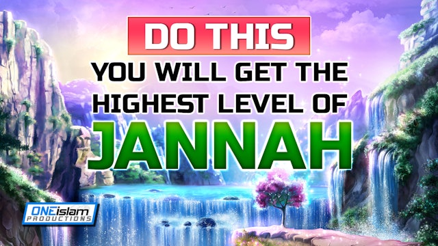 DO THIS, YOU WILL GET THE HIGHEST LEVEL OF JANNAH