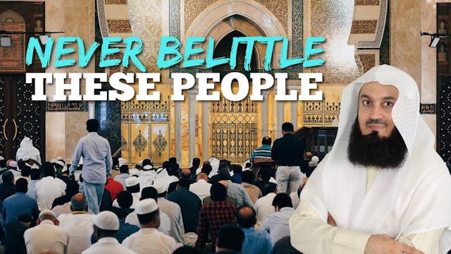 Never Belittle These People - Mufti Menk