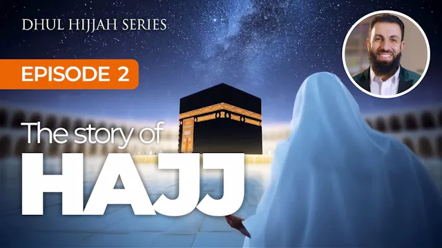 EP2 | The Story Of Hajj | Dhul Hijjah...