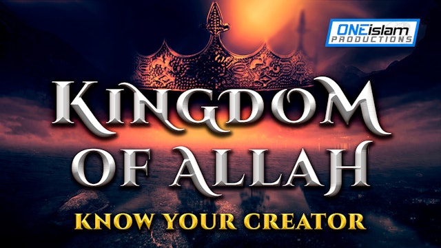 KINGDOM OF ALLAH - KNOW YOUR CREATOR