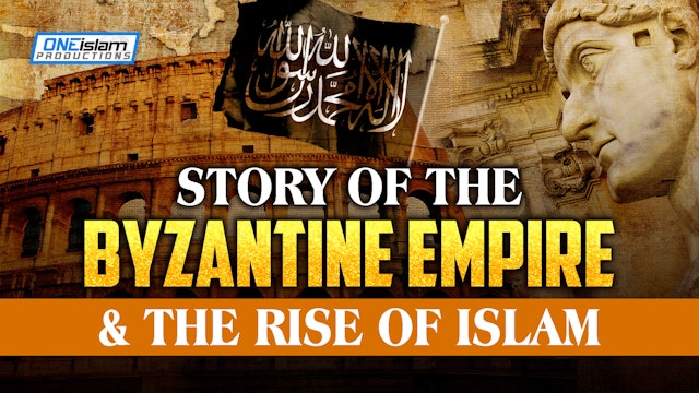 STORY OF THE BYZANTINE EMPIRE AND THE RISE OF ISLAM