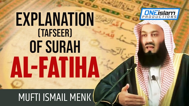Explanation (Tafseer) of Surah Al-Fatiha by Mufti Ismail Menk