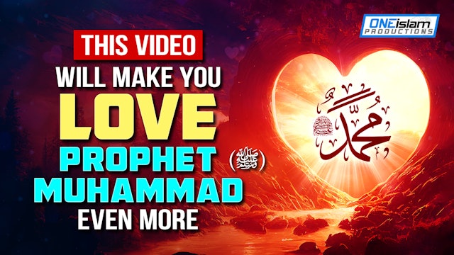 THIS VIDEO WILL MAKE YOU LOVE PROPHET MUHAMMAD (ﷺ) MORE 