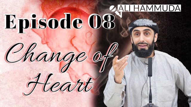 Ep 8 - Love of Allah - Change of Heart Series  