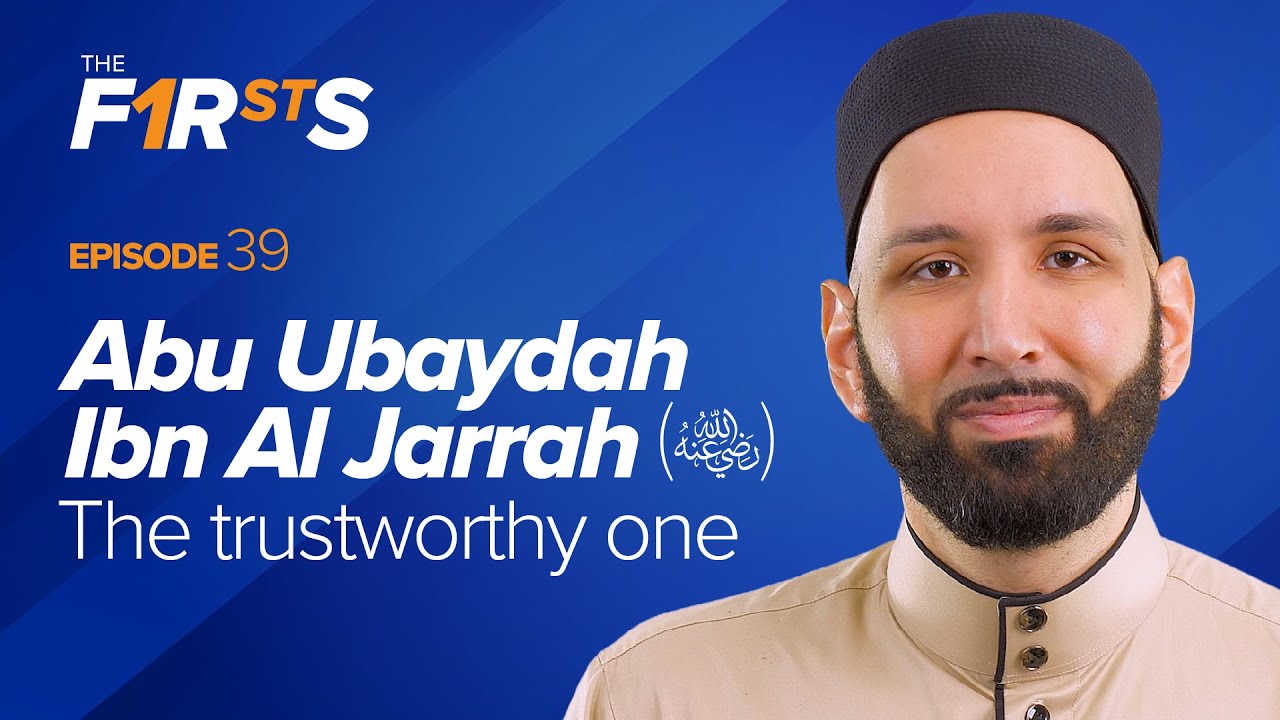 Abu Ubaydah Ibn Al Jarrah (ra) The Trustworthy One - Dr. Omar Suleiman