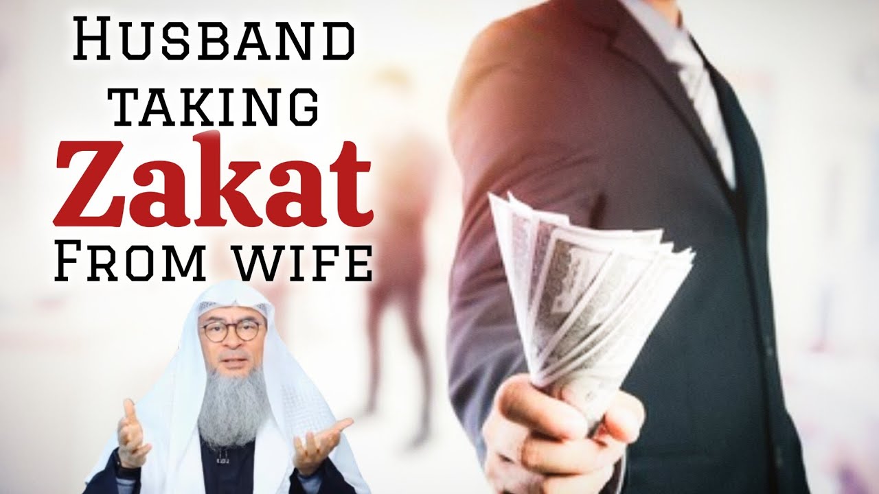 Can a husband take zakat of his wife's gold or cash 