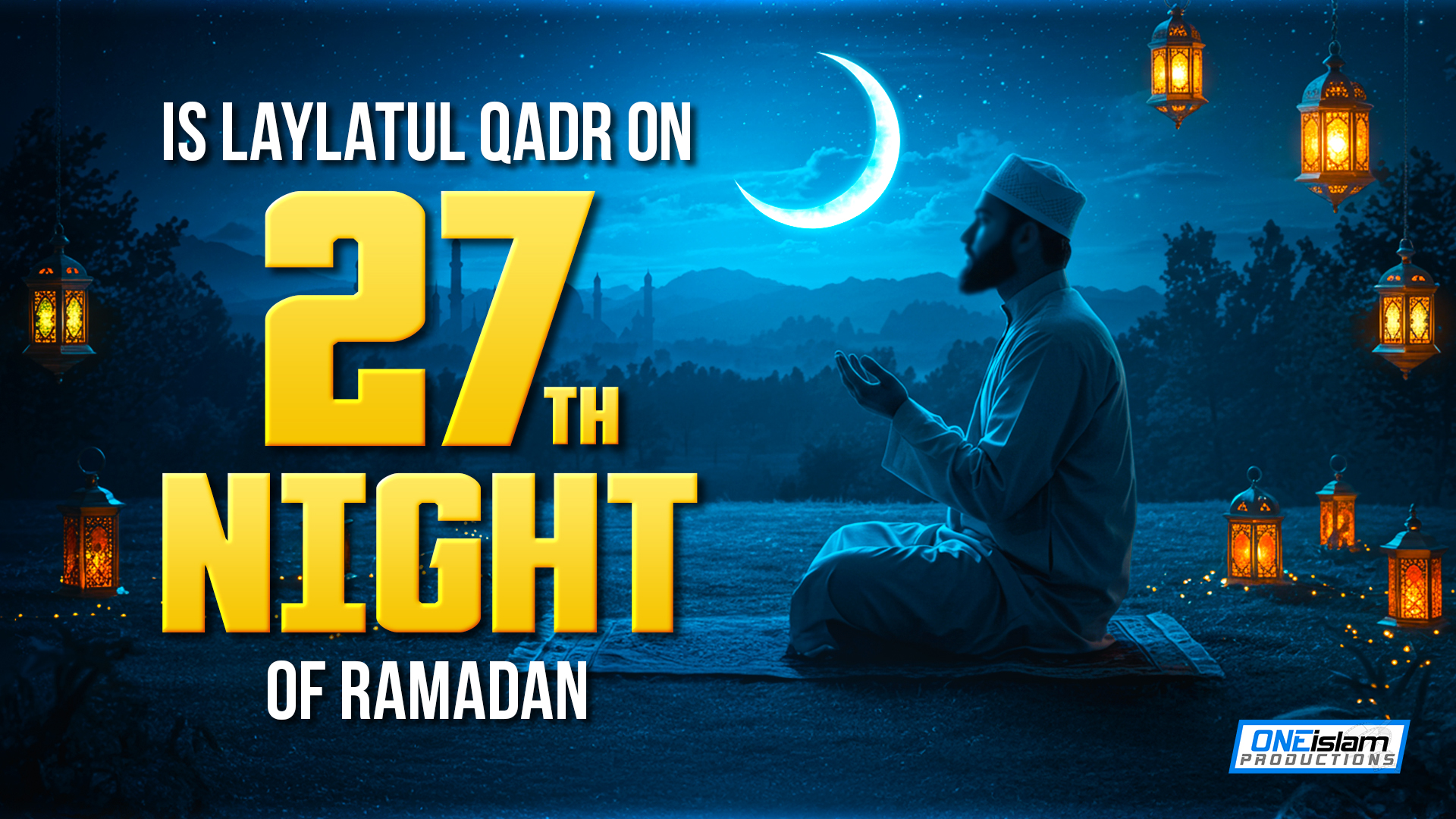 Is Laylatul-Qadr Really The 27th Night Of Ramadan?